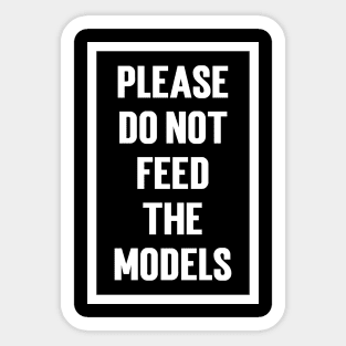 Please Do Not Feed The Models Sticker